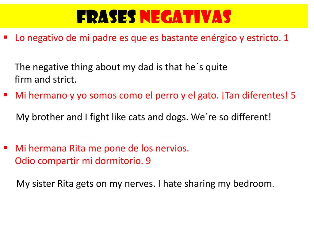 Frases NEGATIVAS Lo negativo de mi padre es que es bastante enérgico y estricto. 1. The negative thing about my dad is that he´s quite.