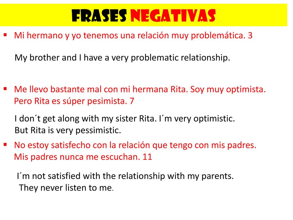 Frases NEGATIVAS Mi hermano y yo tenemos una relación muy problemática. 3. My brother and I have a very problematic relationship.
