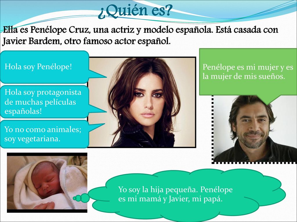 ¿Quién es Ella es Penélope Cruz, una actriz y modelo española. Está casada con Javier Bardem, otro famoso actor español.