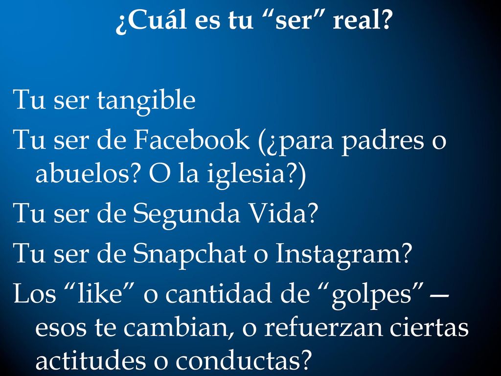 ¿Cuál es tu ser real. Tu ser tangible Tu ser de Facebook (¿para padres o abuelos.