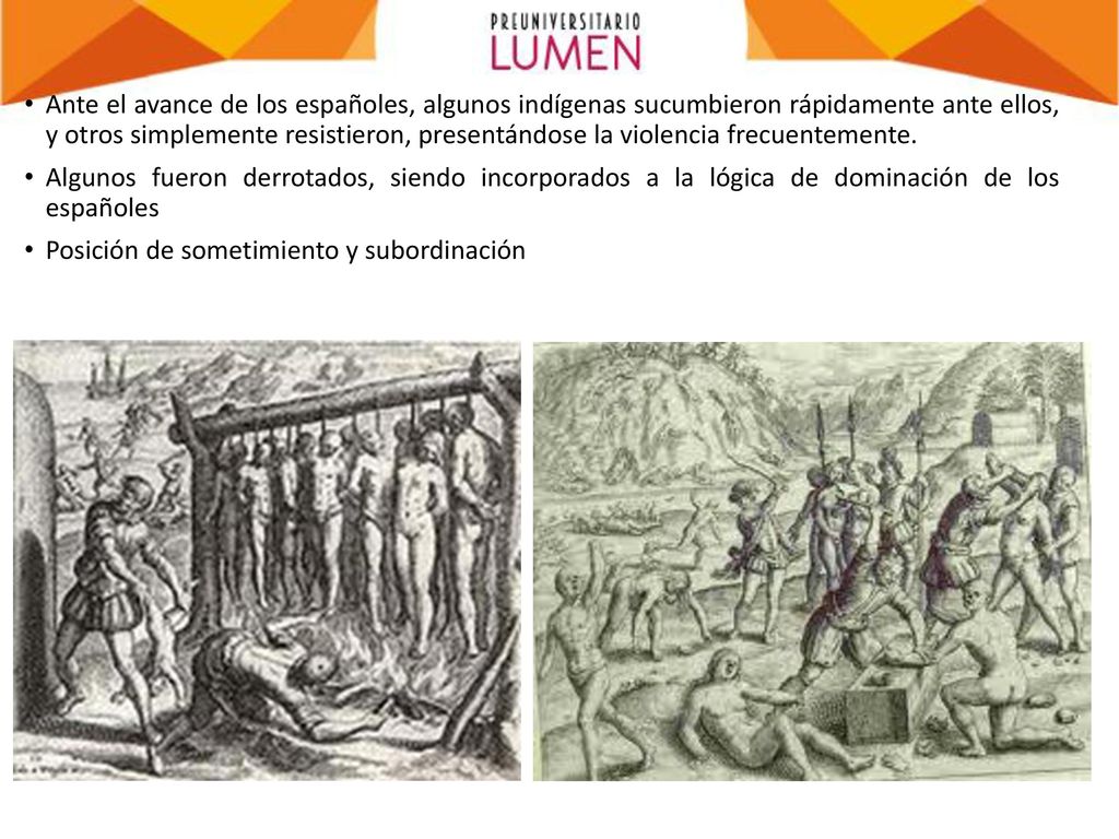 Ante el avance de los españoles, algunos indígenas sucumbieron rápidamente ante ellos, y otros simplemente resistieron, presentándose la violencia frecuentemente.