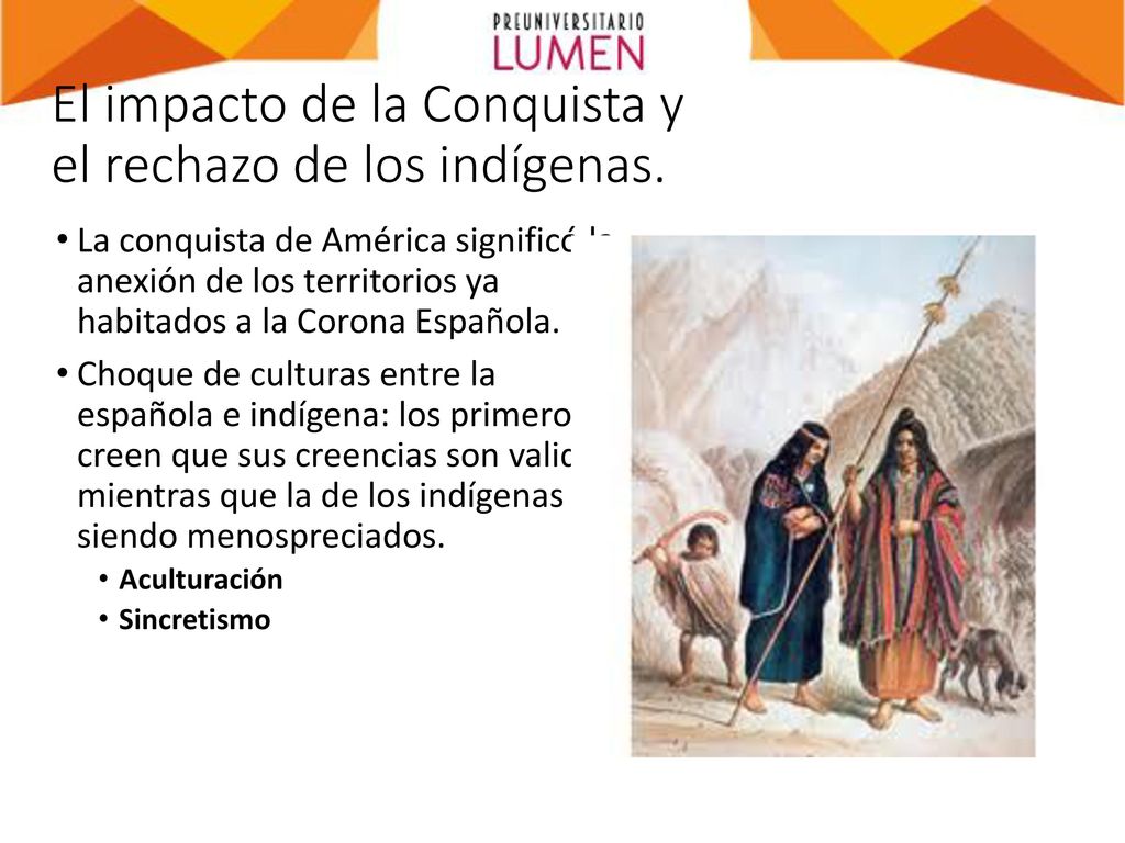 El impacto de la Conquista y el rechazo de los indígenas.