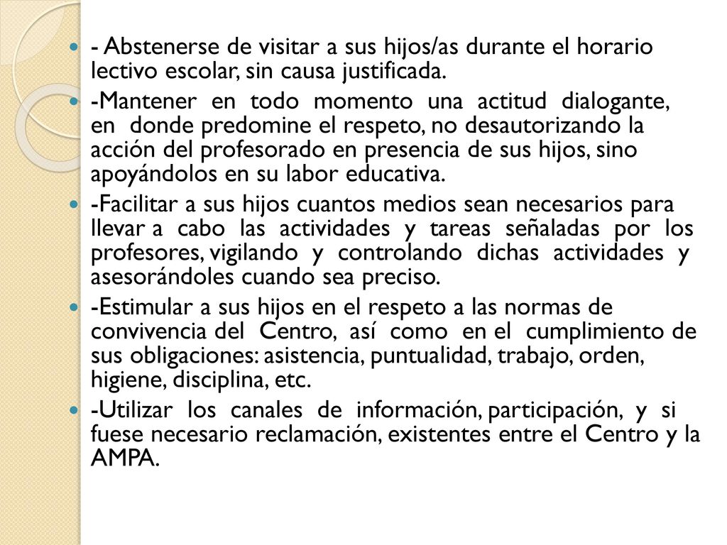 - Abstenerse de visitar a sus hijos/as durante el horario lectivo escolar, sin causa justificada.