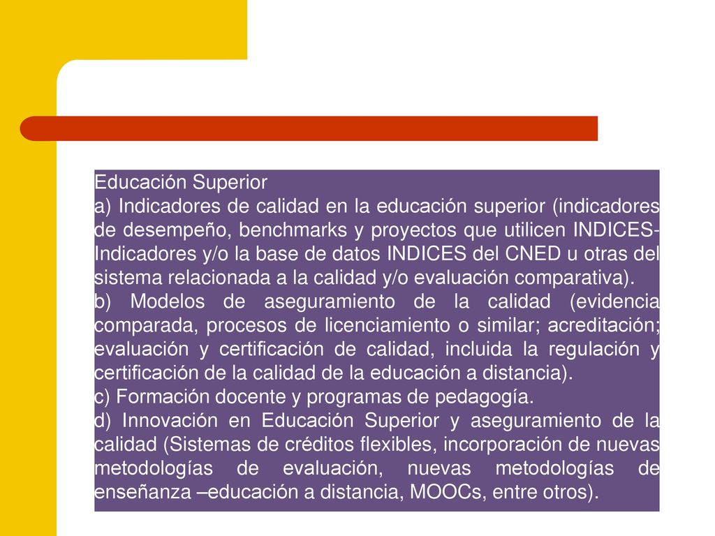 d) Innovación en Educación Superior y aseguramiento de la calidad (Sistemas de créditos flexibles, incorporación de nuevas metodologías de evaluación, nuevas metodologías de enseñanza –educación a distancia, MOOCs, entre otros).