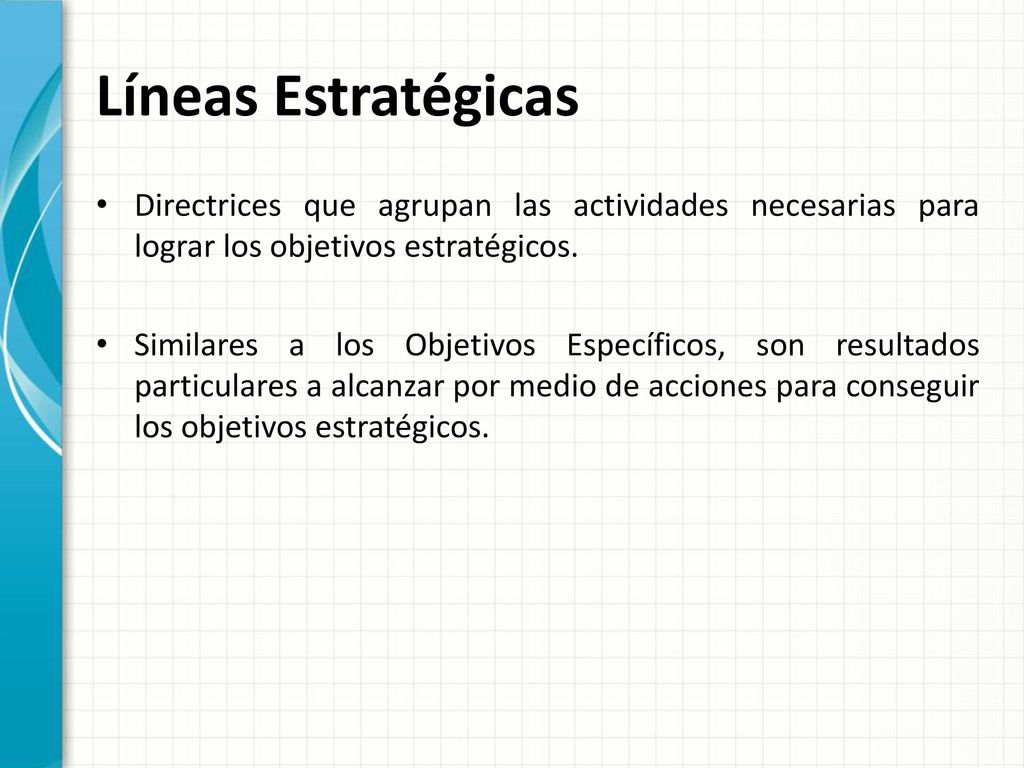 Líneas Estratégicas Directrices que agrupan las actividades necesarias para lograr los objetivos estratégicos.