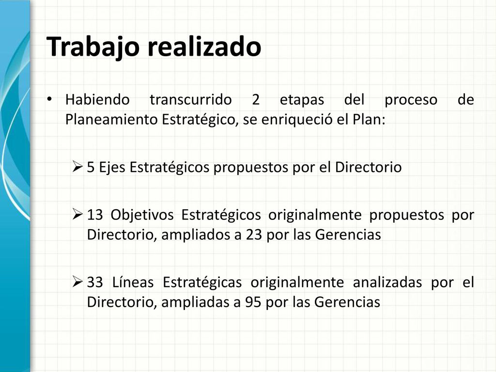 Trabajo realizado Habiendo transcurrido 2 etapas del proceso de Planeamiento Estratégico, se enriqueció el Plan: