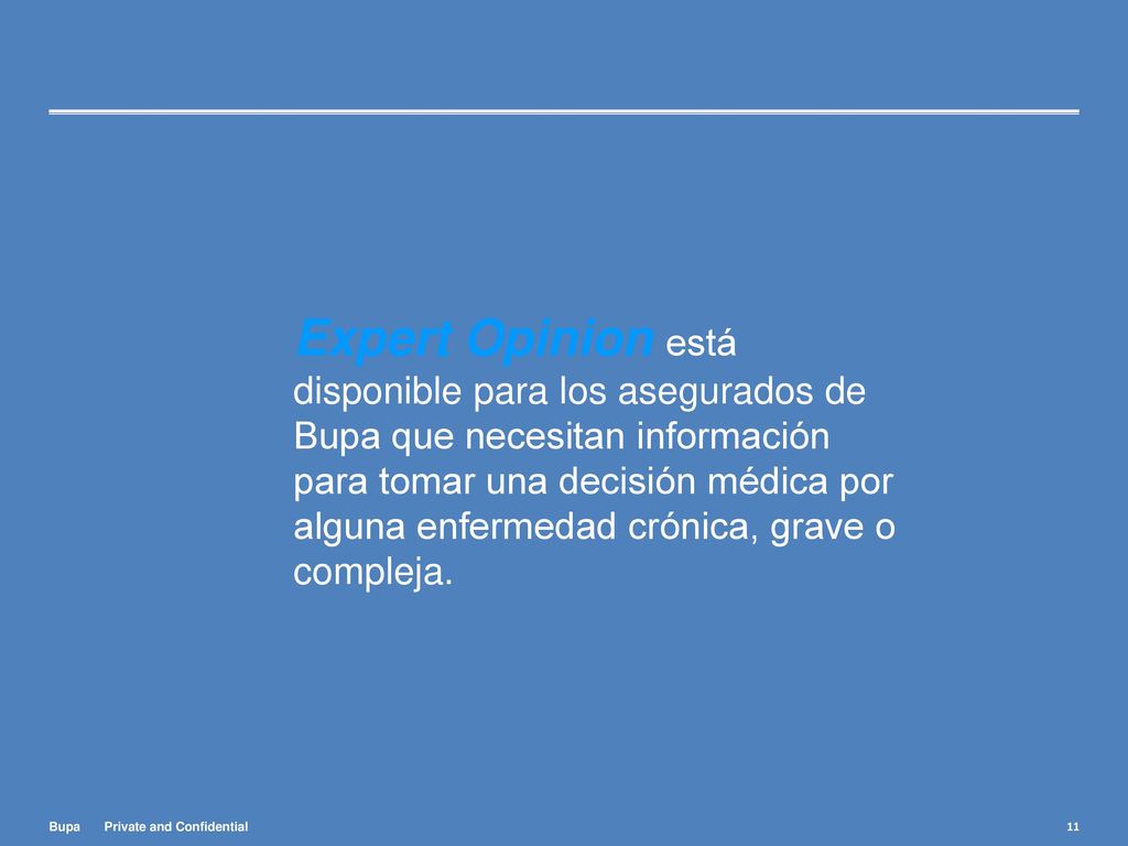 Expert Opinion está disponible para los asegurados de Bupa que necesitan información para tomar una decisión médica por alguna enfermedad crónica, grave o compleja.