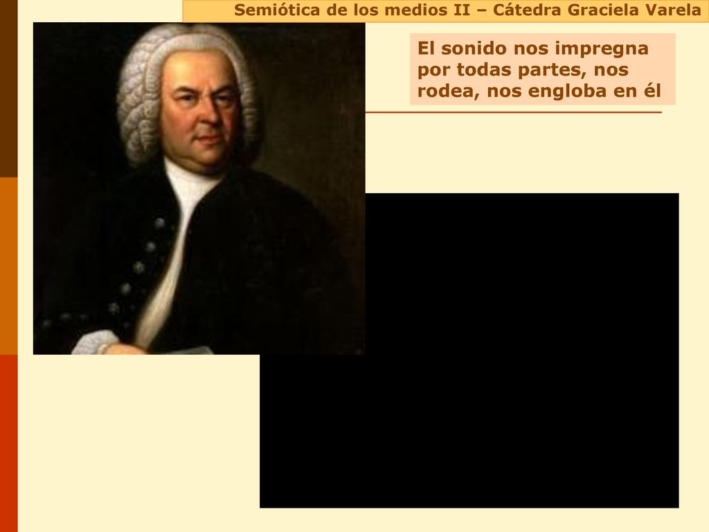 El sonido nos impregna por todas partes, nos rodea, nos engloba en él