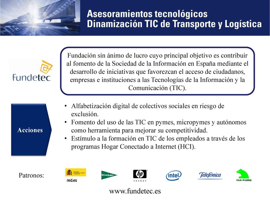 Fundación sin ánimo de lucro cuyo principal objetivo es contribuir al fomento de la Sociedad de la Información en España mediante el desarrollo de iniciativas que favorezcan el acceso de ciudadanos, empresas e instituciones a las Tecnologías de la Información y la Comunicación (TIC).