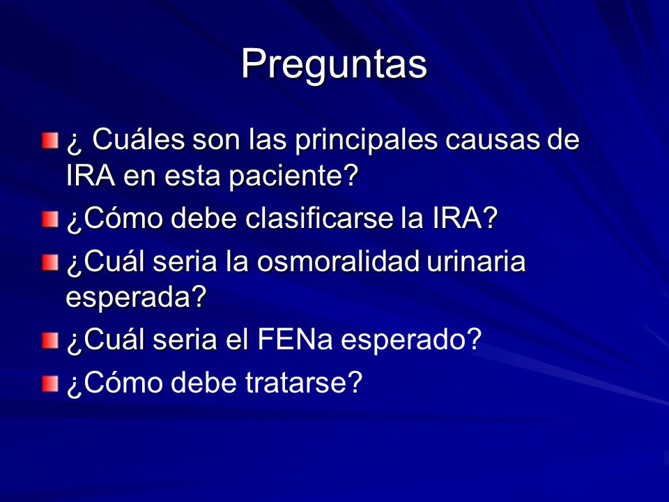 Preguntas ¿ Cuáles son las principales causas de IRA en esta paciente