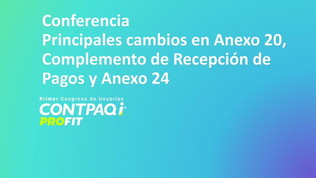 Conferencia Principales cambios en Anexo 20, Complemento de Recepción de Pagos y Anexo 24