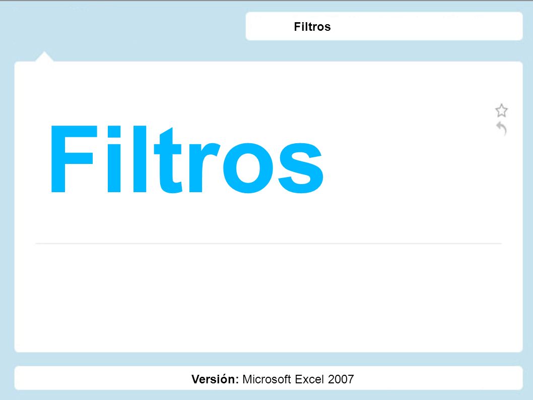 Filtros Filtros Versión: Microsoft Excel 2007