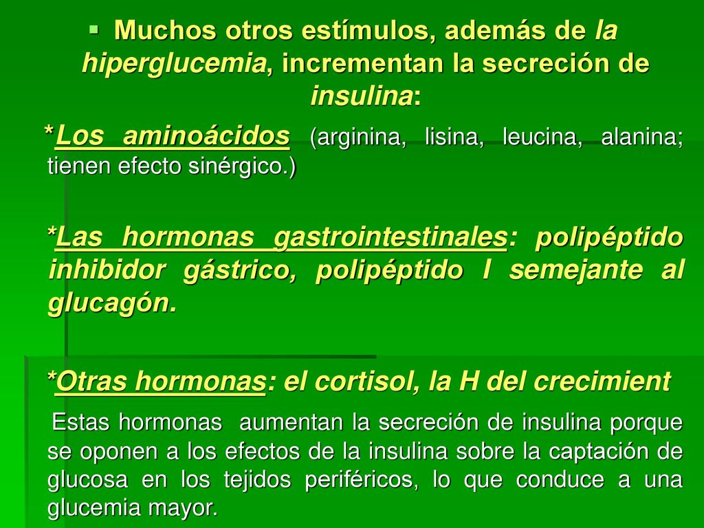 Muchos otros estímulos, además de la hiperglucemia, incrementan la secreción de insulina: