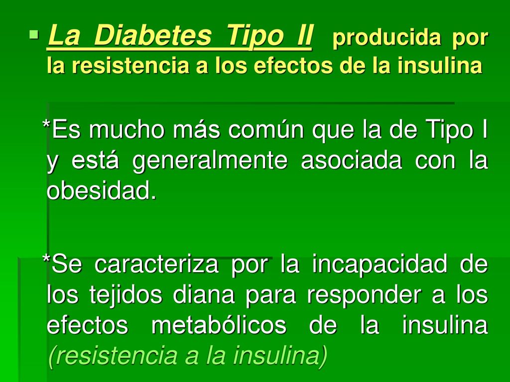 La Diabetes Tipo II producida por la resistencia a los efectos de la insulina