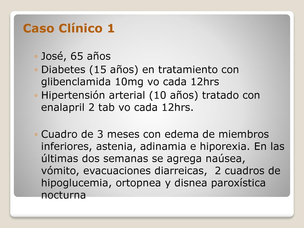 Caso Clínico 1 José, 65 años. Diabetes (15 años) en tratamiento con glibenclamida 10mg vo cada 12hrs.