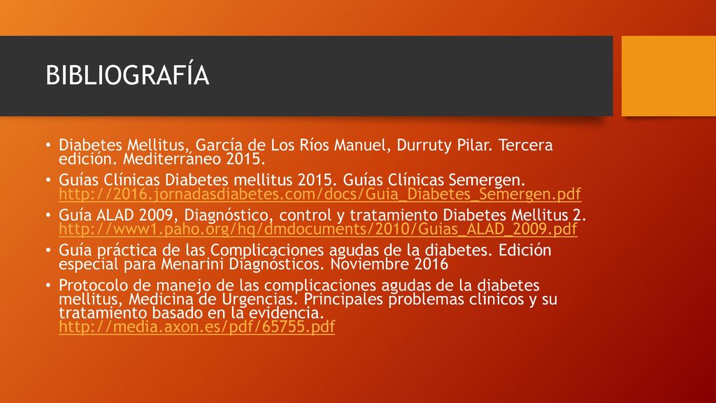 BIBLIOGRAFÍA Diabetes Mellitus, García de Los Ríos Manuel, Durruty Pilar. Tercera edición. Mediterráneo