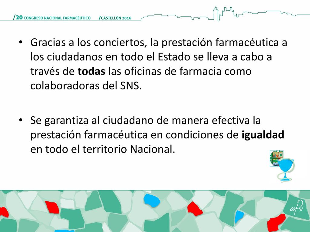 Gracias a los conciertos, la prestación farmacéutica a los ciudadanos en todo el Estado se lleva a cabo a través de todas las oficinas de farmacia como colaboradoras del SNS.