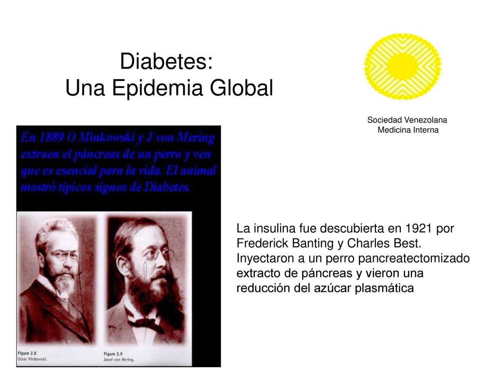Diabetes: Una Epidemia Global La insulina fue descubierta en 1921 por