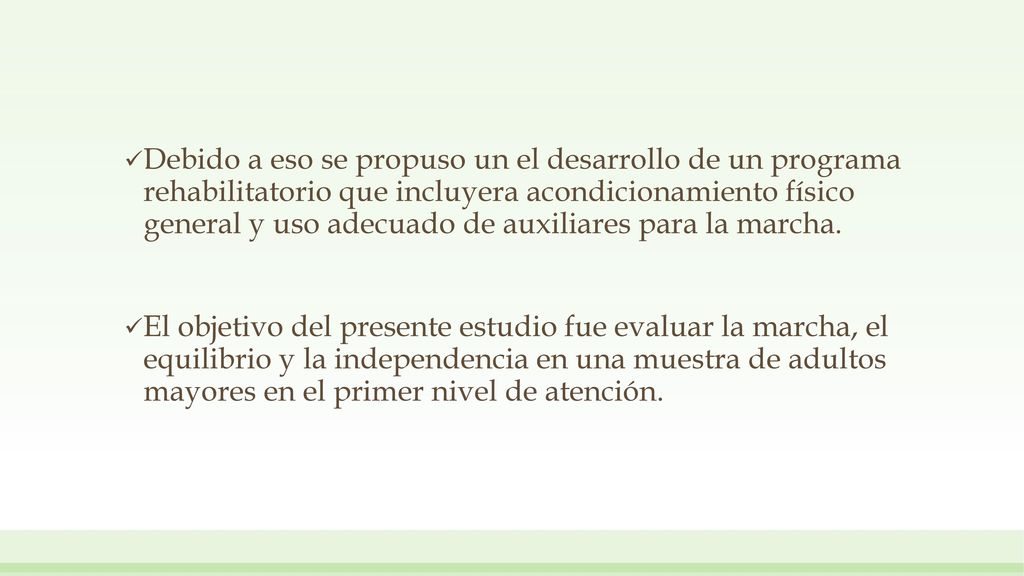 Debido a eso se propuso un el desarrollo de un programa rehabilitatorio que incluyera acondicionamiento físico general y uso adecuado de auxiliares para la marcha.