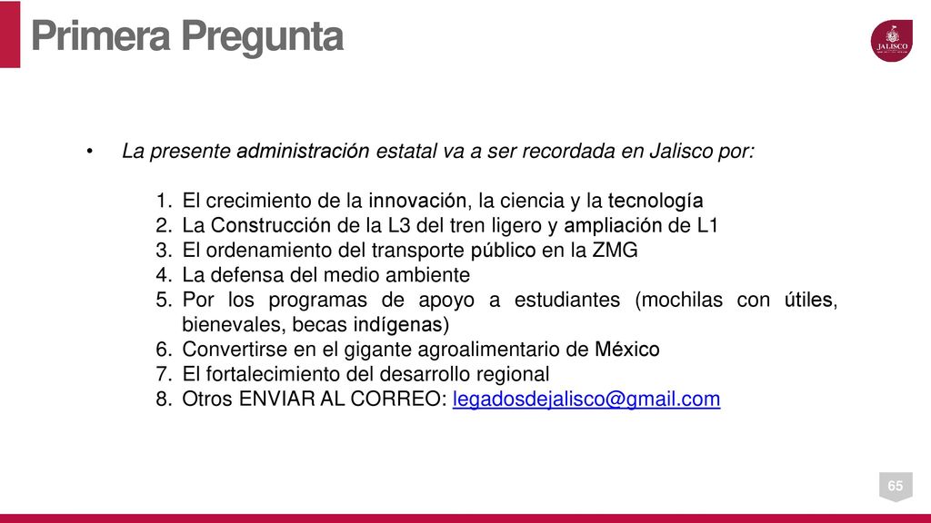 Primera Pregunta La presente administración estatal va a ser recordada en Jalisco por: El crecimiento de la innovación, la ciencia y la tecnología.