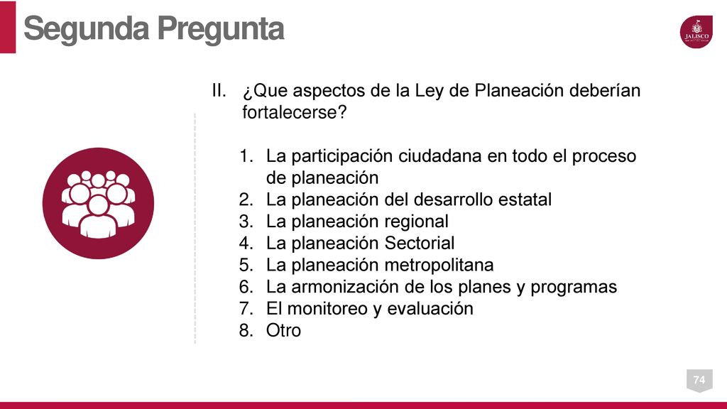 Segunda Pregunta ¿Que aspectos de la Ley de Planeación deberían fortalecerse La participación ciudadana en todo el proceso de planeación.