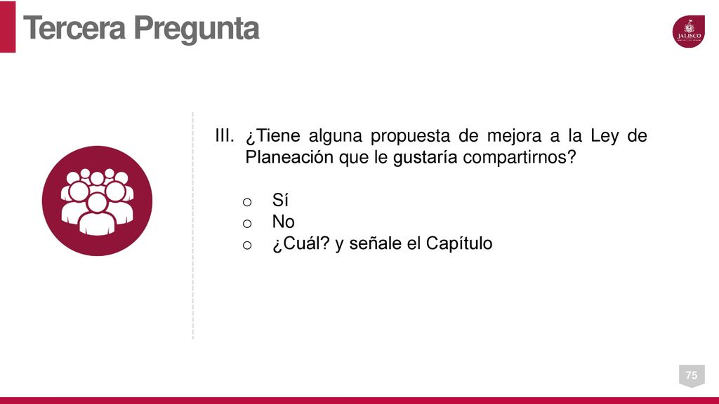 Tercera Pregunta ¿Tiene alguna propuesta de mejora a la Ley de Planeación que le gustaría compartirnos