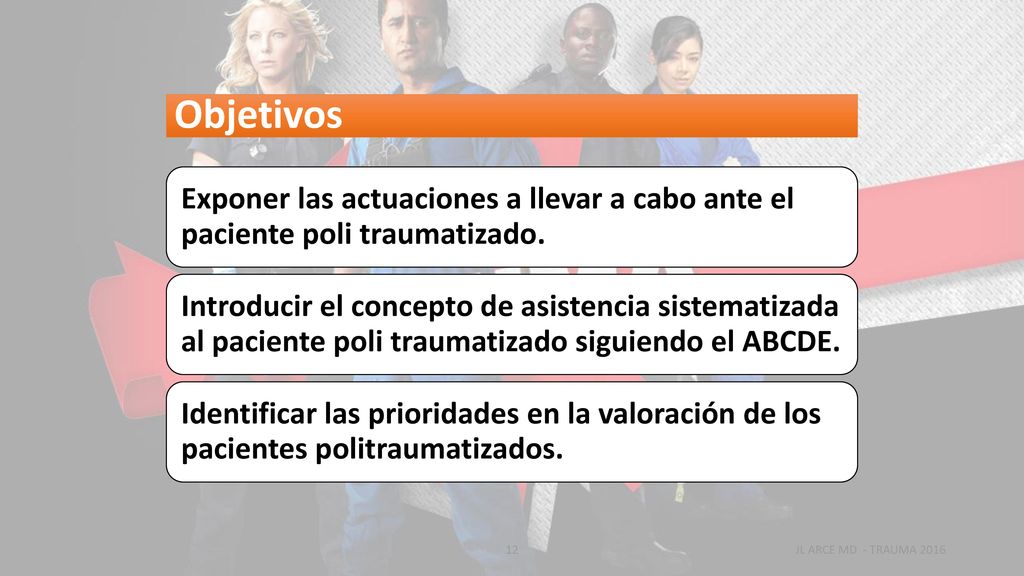 Objetivos Exponer las actuaciones a llevar a cabo ante el paciente poli traumatizado.