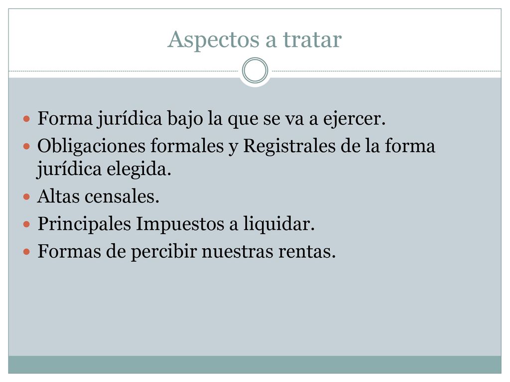 Aspectos a tratar Forma jurídica bajo la que se va a ejercer.