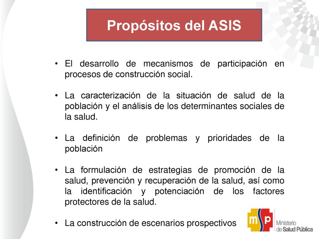 Propósitos del ASIS El desarrollo de mecanismos de participación en procesos de construcción social.