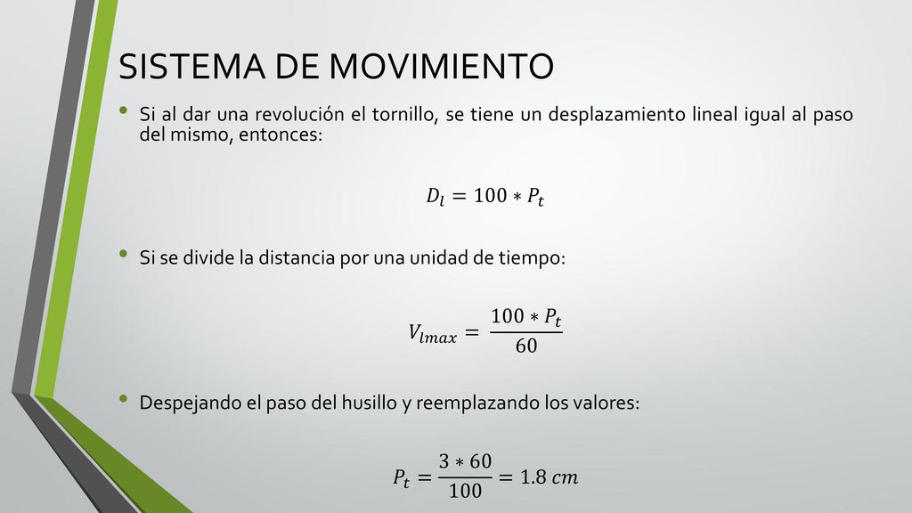 SISTEMA DE MOVIMIENTO Si al dar una revolución el tornillo, se tiene un desplazamiento lineal igual al paso del mismo, entonces: