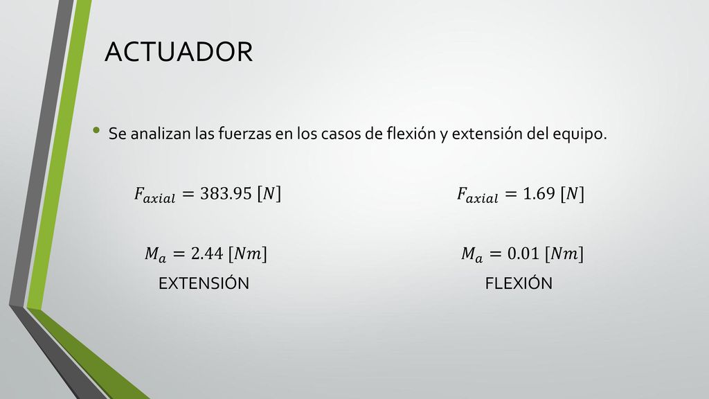 ACTUADOR Se analizan las fuerzas en los casos de flexión y extensión del equipo.