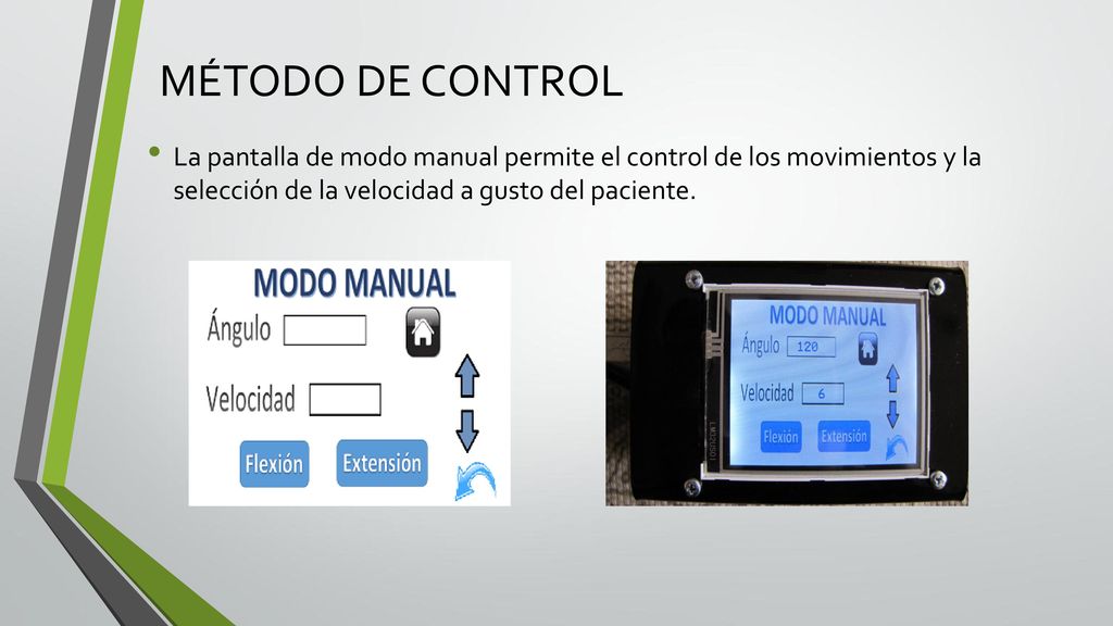 MÉTODO DE CONTROL La pantalla de modo manual permite el control de los movimientos y la selección de la velocidad a gusto del paciente.
