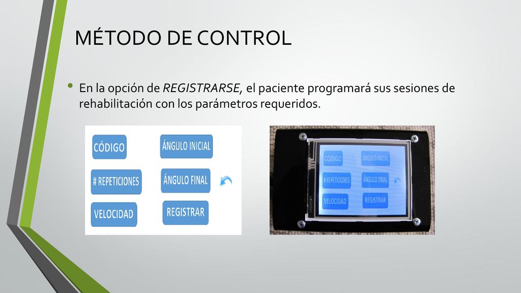 MÉTODO DE CONTROL En la opción de REGISTRARSE, el paciente programará sus sesiones de rehabilitación con los parámetros requeridos.