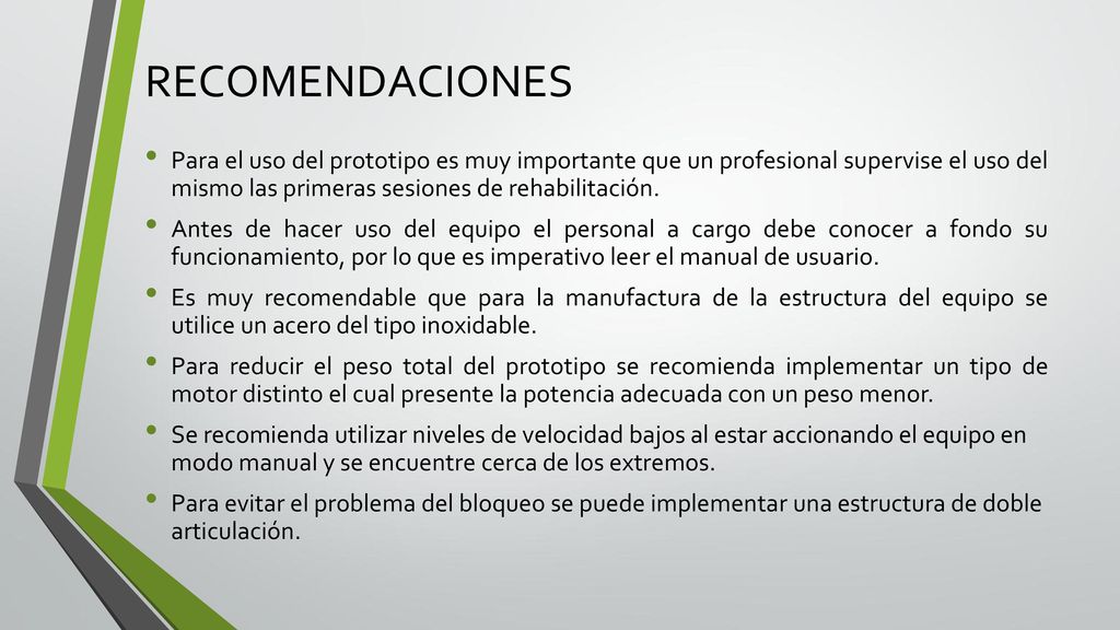 RECOMENDACIONES Para el uso del prototipo es muy importante que un profesional supervise el uso del mismo las primeras sesiones de rehabilitación.