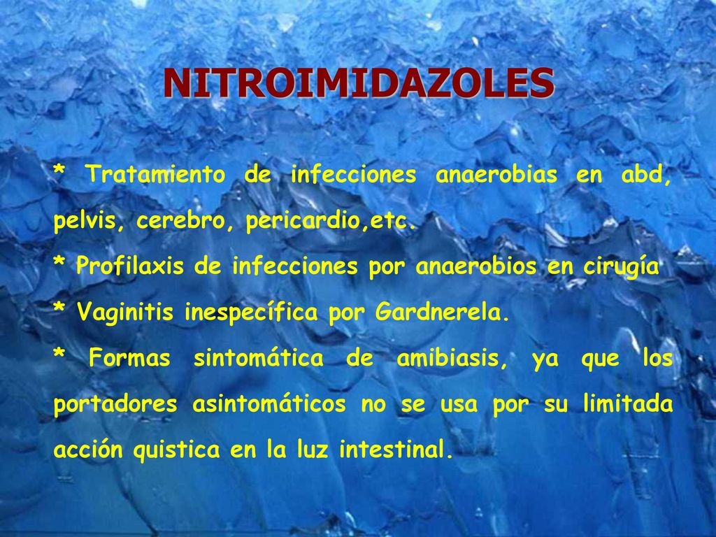 NITROIMIDAZOLES * Tratamiento de infecciones anaerobias en abd, pelvis, cerebro, pericardio,etc.