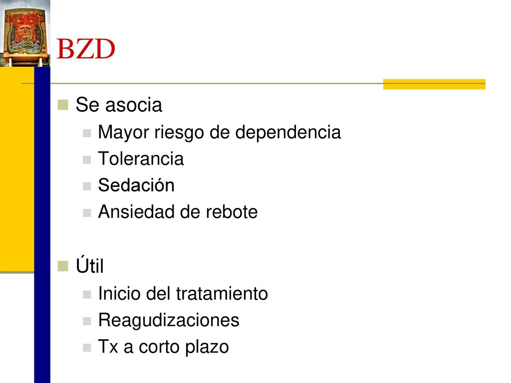 BZD Se asocia Útil Mayor riesgo de dependencia Tolerancia Sedación