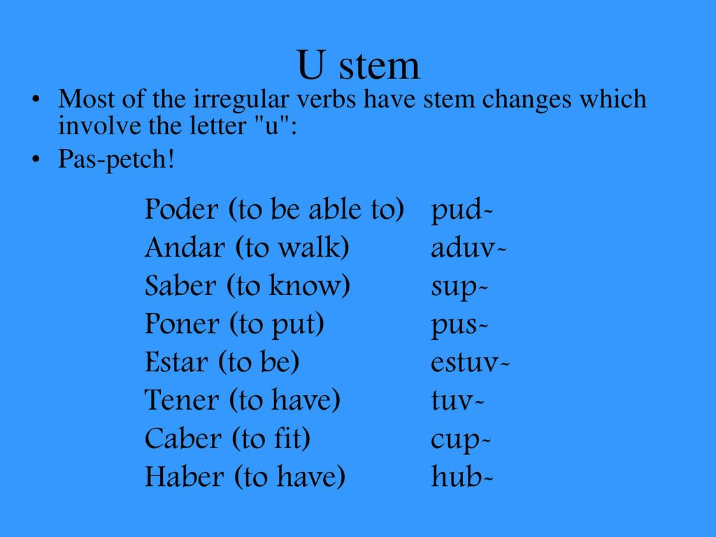 U stem Poder (to be able to) pud- Andar (to walk) aduv-
