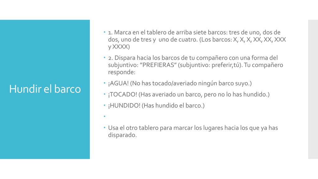 1. Marca en el tablero de arriba siete barcos: tres de uno, dos de dos, uno de tres y uno de cuatro. (Los barcos: X, X, X, XX, XX, XXX y XXXX)