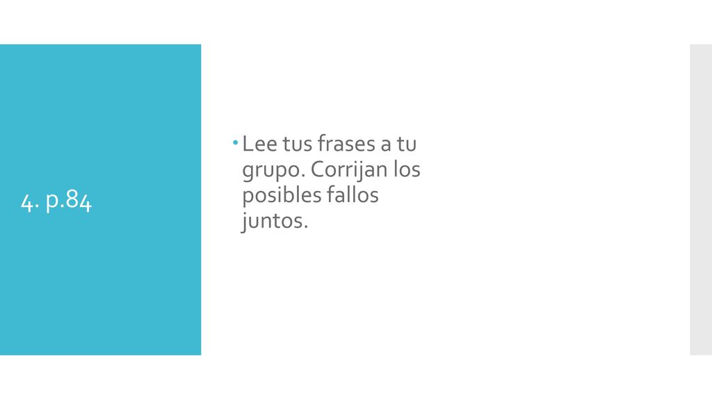 Lee tus frases a tu grupo. Corrijan los posibles fallos juntos.