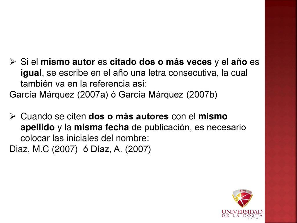 Si el mismo autor es citado dos o más veces y el año es igual, se escribe en el año una letra consecutiva, la cual también va en la referencia así: