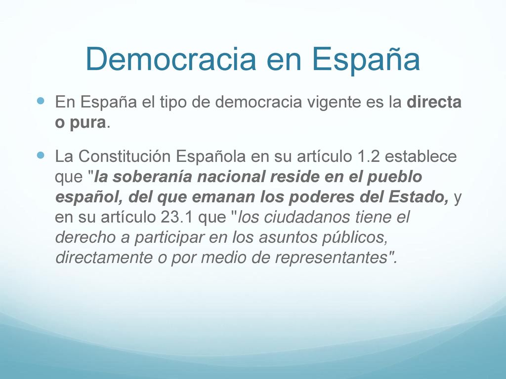 Democracia en España En España el tipo de democracia vigente es la directa o pura.