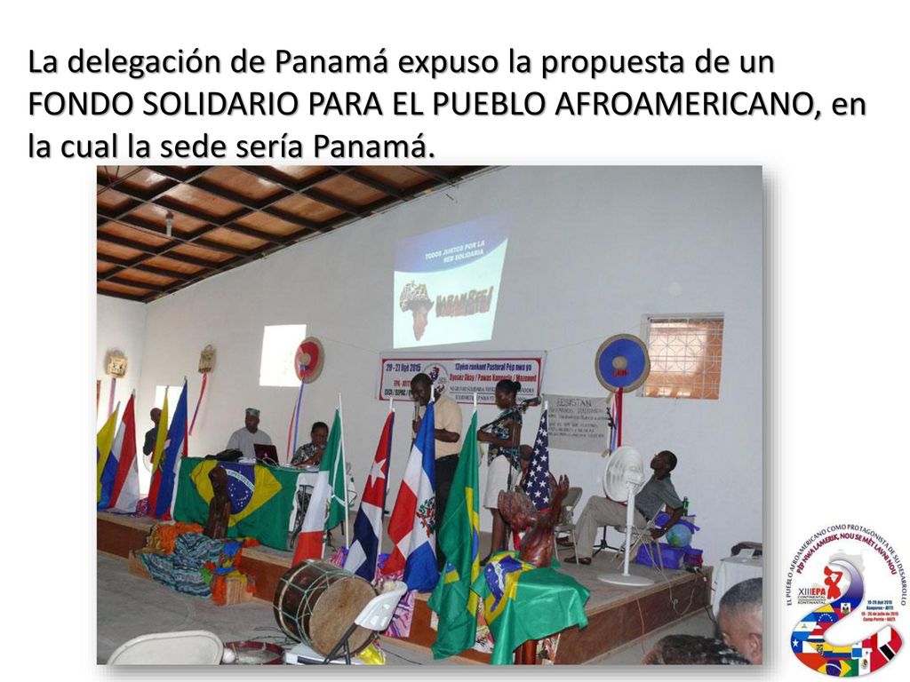La delegación de Panamá expuso la propuesta de un FONDO SOLIDARIO PARA EL PUEBLO AFROAMERICANO, en la cual la sede sería Panamá.