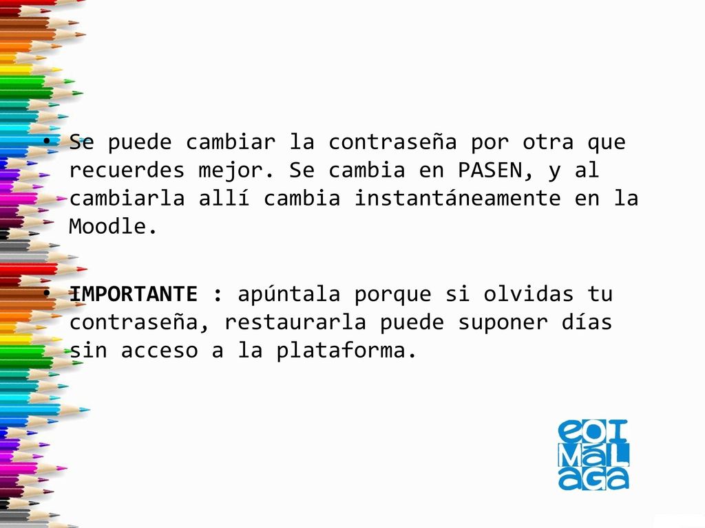 Se puede cambiar la contraseña por otra que recuerdes mejor