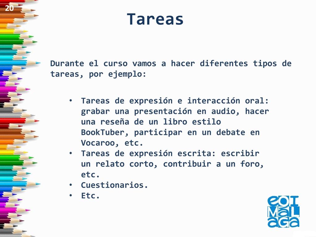 20 Tareas. Durante el curso vamos a hacer diferentes tipos de tareas, por ejemplo: