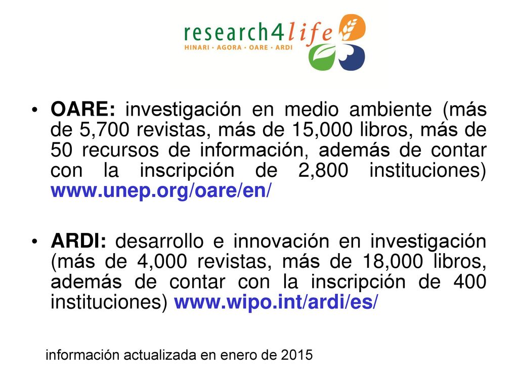 OARE: investigación en medio ambiente (más de 5,700 revistas, más de 15,000 libros, más de 50 recursos de información, además de contar con la inscripción de 2,800 instituciones)