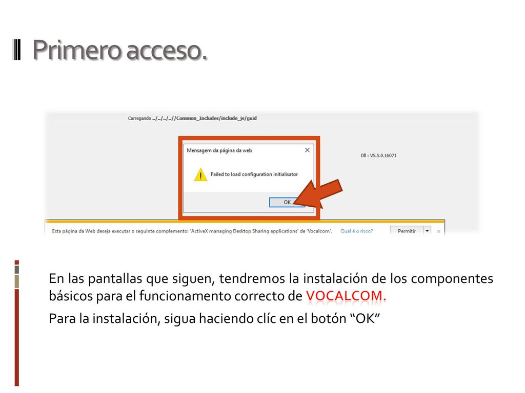Primero acceso. En las pantallas que siguen, tendremos la instalación de los componentes básicos para el funcionamento correcto de Vocalcom.