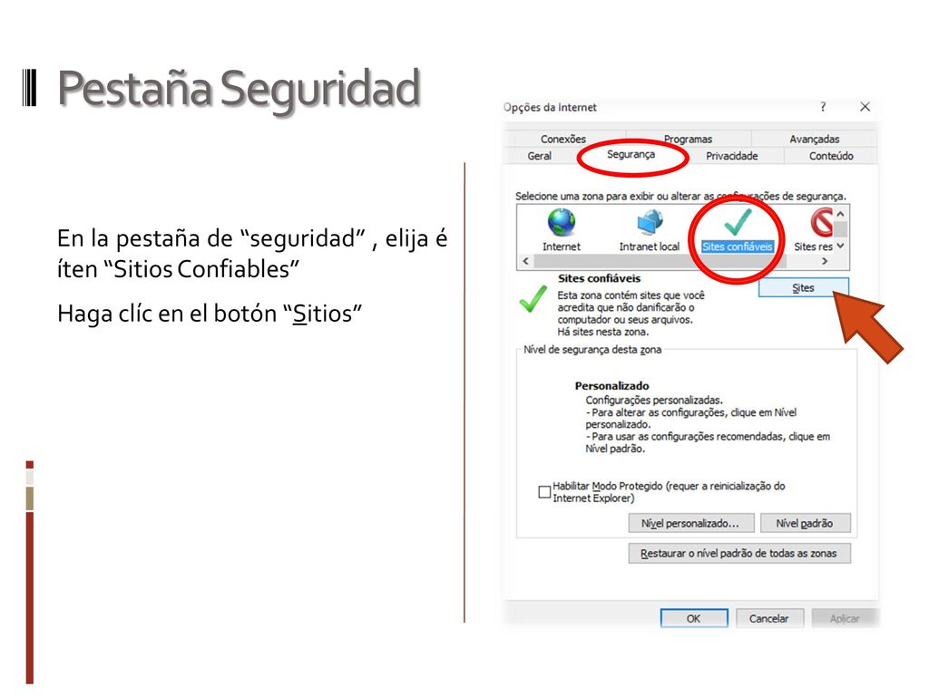 Pestaña Seguridad En la pestaña de seguridad , elija é íten Sitios Confiables Haga clíc en el botón Sitios