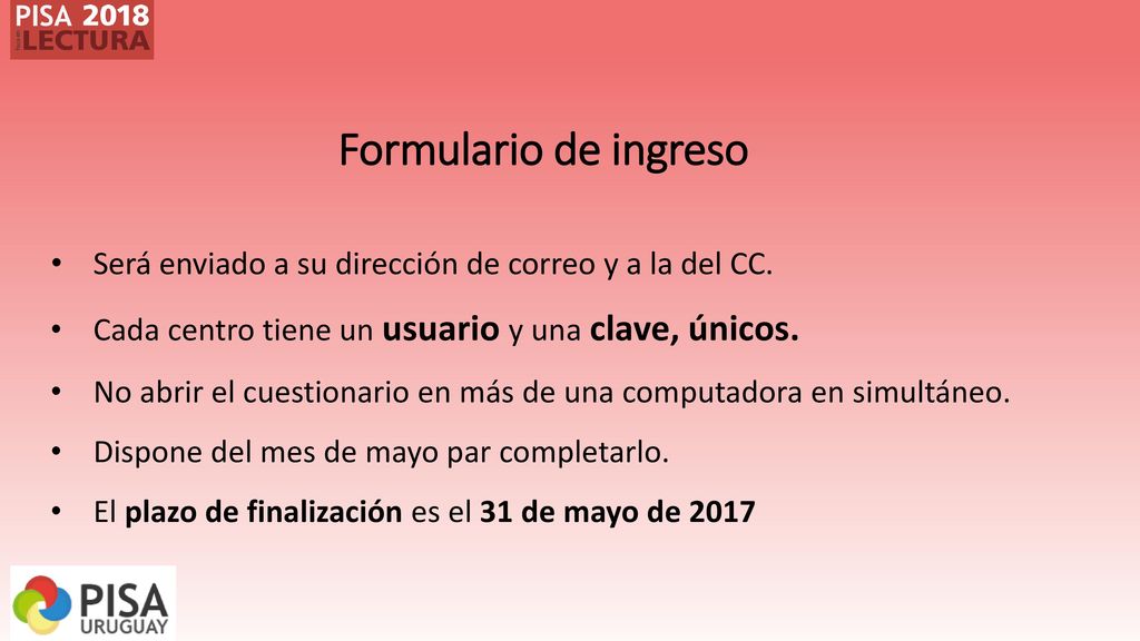 Formulario de ingreso Será enviado a su dirección de correo y a la del CC. Cada centro tiene un usuario y una clave, únicos.