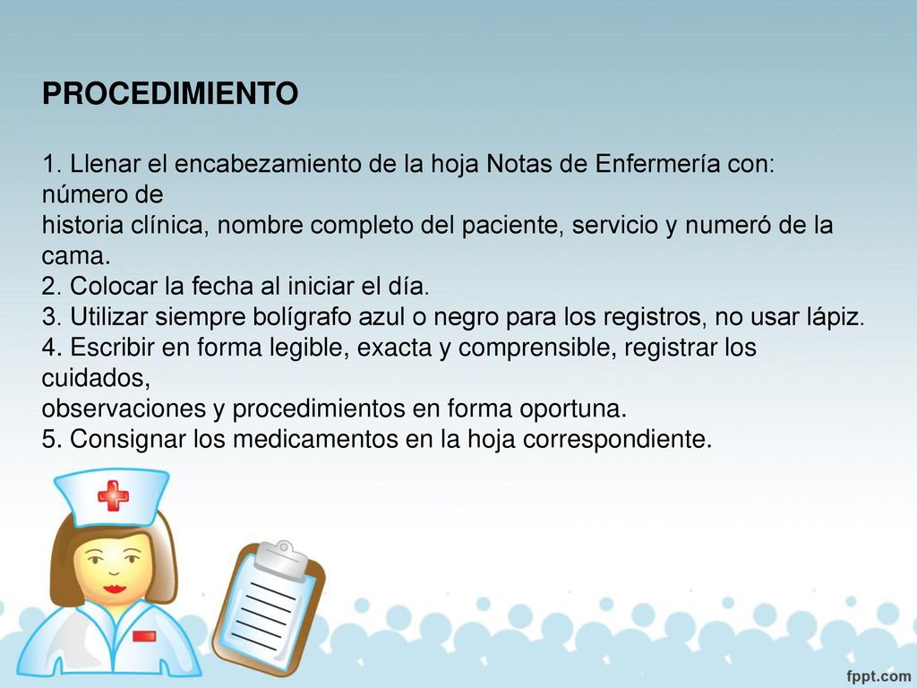 PROCEDIMIENTO 1. Llenar el encabezamiento de la hoja Notas de Enfermería con: número de.