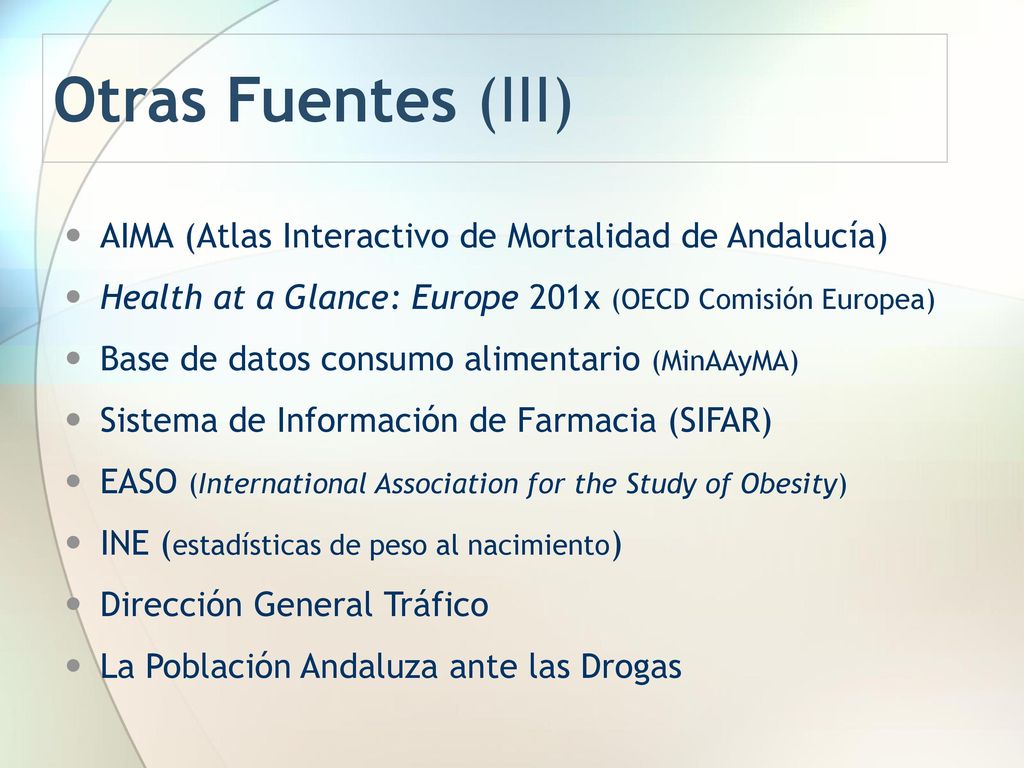 Otras Fuentes (III) AIMA (Atlas Interactivo de Mortalidad de Andalucía) Health at a Glance: Europe 201x (OECD Comisión Europea)